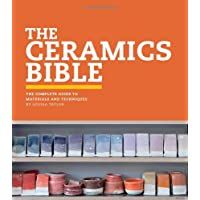 CERAMICS BIBLE: The Complete Guide to Materials and Techniques (Ceramics Book- Ceramics Tools Book- Ceramics Kit Book)